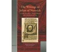 The Writings of Julian of Norwich: 'A Vision Showed to a Devout Woman' and 'A Revelation of Love' (Medieval Women: Texts and Contexts)