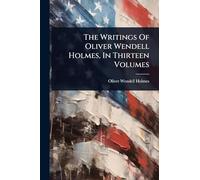 The Writings Of Oliver Wendell Holmes, In Thirteen Volumes