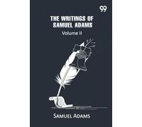The Writings Of Samuel Adams: Volume II