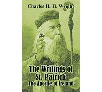 The Writings of St. Patrick: The Apostle of Ireland