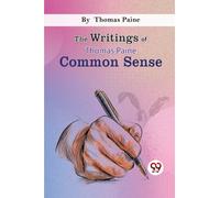 The Writings of Thomas Paine Common Sense