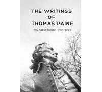 The Writings of Thomas Paine: The Age of Reason - Part I and II
