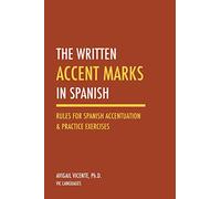 The Written Accent Marks in Spanish: Rules for Spanish Accentuation & Practice Exercises (Second edition)