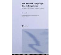 The Written Language Bias in Linguistics: Its Nature, Origins and Transformations (Routledge Advances in Communication and Linguistic Theory)