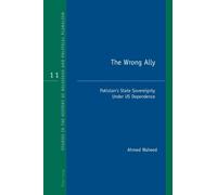 The Wrong Ally : Pakistan’s State Sovereignty Under US Dependence