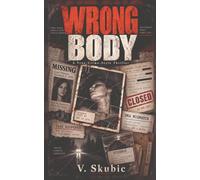 The Wrong Body: A True-Crime-Style Thriller