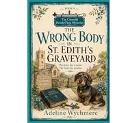 The Wrong Body in St. Edith’s Graveyard: The grave has a name. The body has another. (THE COTSWOLD PARISH CHEST MYSTERIES SERIES)