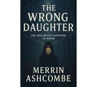 The Wrong Daughter: She was never supposed to know