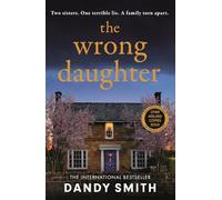 The Wrong Daughter : The totally addictive BRAND NEW psychological thriller by Dandy Smith with a killer twist!