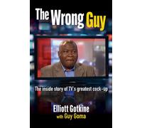 The Wrong Guy : The Inside Story of TVs Greatest Cock-up
