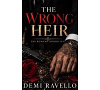 The Wrong Heir: A Dark Mafia Romance of Dangerous Allegiance and Forbidden Desire (The Romano Bloodline)