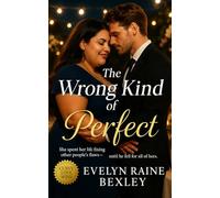 The Wrong Kind of Perfect: A slow-burn, plus-sized contemporary love story where confidence, humor, and trust rewrite happily ever after (Curves Worth ... Self-Worth, Sensuality, and Starting Over)