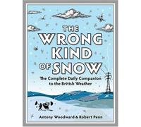 The Wrong Kind of Snow: Written by Antony Woodward, 2007 Edition, (First Edition) Publisher: Hodder & Stoughton [Hardcover]