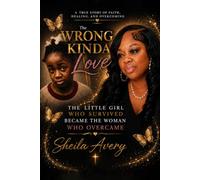 The Wrong Kinda Love: The Little Girl Who Survived Became The Woman Who Overcame