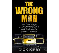 The Wrong Man: The Shooting of Steven Waldorf and the Hunt for David Martin by Dick Kirby (2016-02-03)