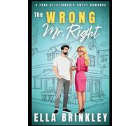The Wrong Mr. Right: A Fake Relationship Sweet Romance