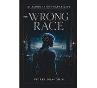 THE WRONG RACE: AI ALONE IS NOT CAPABILITY