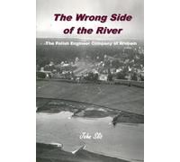 The Wrong Side of the River: The Polish Engineer Company at Arnhem 1944 (Market Garden Engineer Series)