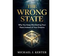 The Wrong State: Why You Keep Manifesting Your Fears Instead of Your Dreams: 1 (The Assumption Series)