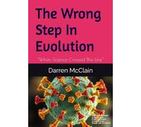 The Wrong Step In Evolution: "When Science Crossed The Line"
