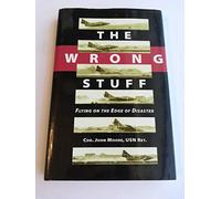 The Wrong Stuff: Flying on the Edge of Disaster