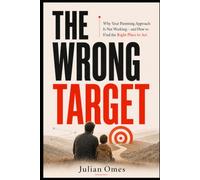 The Wrong Target: Why Your Parenting Approach Is Not Working-and How to Find the Right Place to Act (Parenting That Fits)