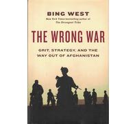 The Wrong War: Grit, Strategy, and the Way Out of Afghanistan