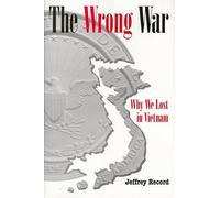The Wrong War: Why We Lost in Vietnam by Record, Jeffrey (June 15, 1998) Hardcover