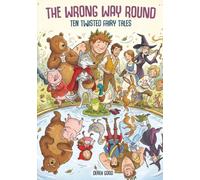 The Wrong Way Round: 10 Twisted Fairy Tales