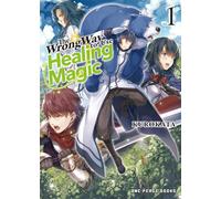 The Wrong Way to Use Healing Magic Volume 1 (The Wrong Way to Use Healing Series: Light Novel)