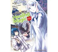 The Wrong Way to Use Healing Magic Volume 10 : The Manga Companion