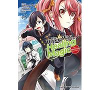 The Wrong Way to Use Healing Magic Volume 5: The Manga Companion (The Wrong Way to Use Healing Magic Series)