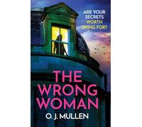 The Wrong Woman: The utterly gripping domestic thriller from author of TOP 20 BESTSELLER Three Sisters O J Mullen
