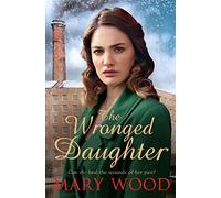 The Wronged Daughter: A Heart-Warming Wartime Saga: 3 (The Girls Who Went To War, 3)