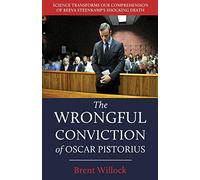 The Wrongful Conviction of Oscar Pistorius: Science Transforms Our Comprehension of Reeva Steenkamp's Shocking Death
