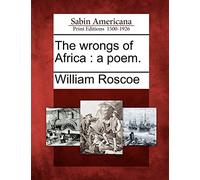 The Wrongs of Africa: A Poem.