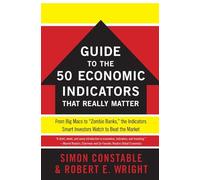 The WSJ Guide to the 50 Economic Indicators That Really Matter: From Big Macs to Zombie banks, the Indicators Smart Investors Watch to Beat the Market