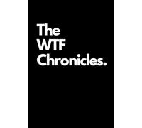 The WTF Chronicles: Funny Sarcastic and Witty Work Notebook For Work Office and School | Blank Lined Note Pad A5 6x9