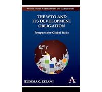 The WTO and its Development Obligation: Prospects for Global Trade (Anthem Studies in Development and Globalization)