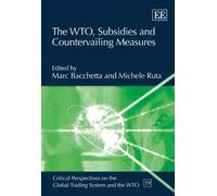 The WTO, Subsidies and Countervailing Measures (Critical Perspectives on the Global Trading System and the WTO series)