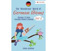 The Wunderbar World of German Idioms Vol. 2: Discover 75 More Everyday German Idioms & Sayings (Wunderbar German Idioms)