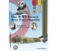 The WWI French Aces Encyclopedia: Volume 3: Coudouret to Fonck