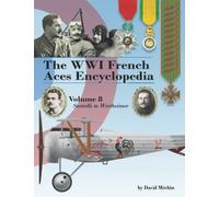 The WWI French Aces Encyclopedia: Volume 8 | Santelli to Wertheimer