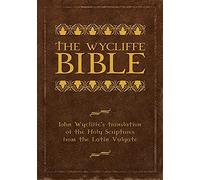 The Wycliffe Bible: John Wycliffe's Translation of the Holy Scriptures from the Latin Vulgate