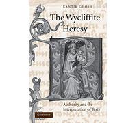 The Wycliffite Heresy: Authority and the Interpretation of Texts: 45 (Cambridge Studies in Medieval Literature, Series Number 45)