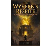 The Wyvern’s Respite: An Innkeeper LitRPG - Book 1: Sanctuary Lord (The Wyvern's Respite: An Innkeeper LitRPG : Build your territory. Feed your people.)