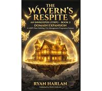 The Wyvern's Respite: An Innkeeper LitRPG - Book 2: Domain Expansion: A LitRPG Base-Building, City-Management Progression Fantasy (The Wyvern's ... : Build your territory. Feed your people.)