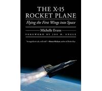The X-15 Rocket Plane: Flying the First Wings into Space (Outward Odyssey: A People's History of Spaceflight)