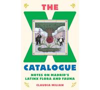 The X Catalogue: Notes on Madrid's LatinX Flora and Fauna