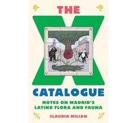 The X Catalogue: Notes on Madrid's LatinX Flora and Fauna